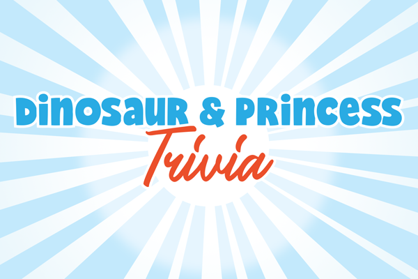 Dinosaur and Princess Trivia