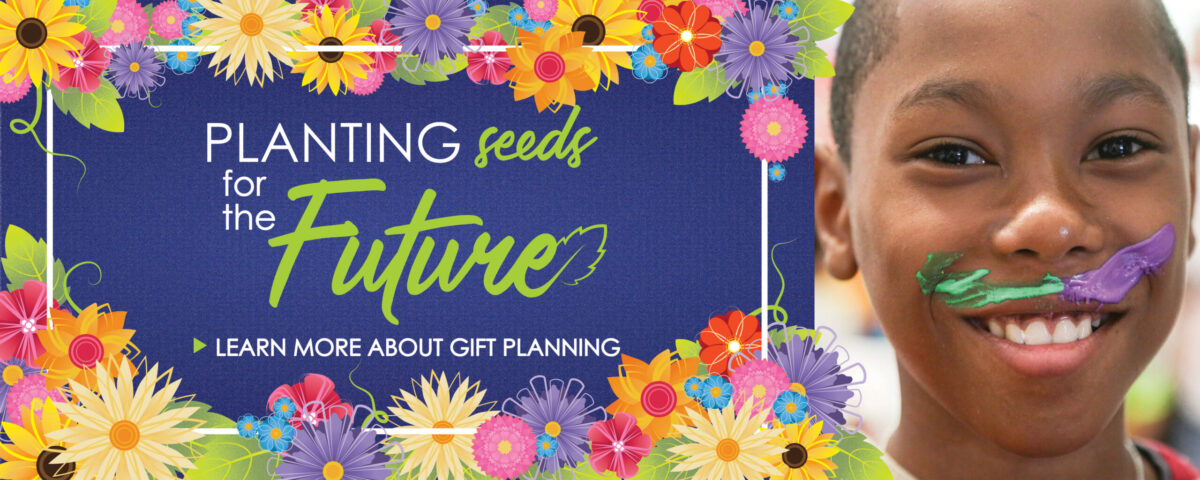 Planting Seeds for the Future. Learn more about gift planning.