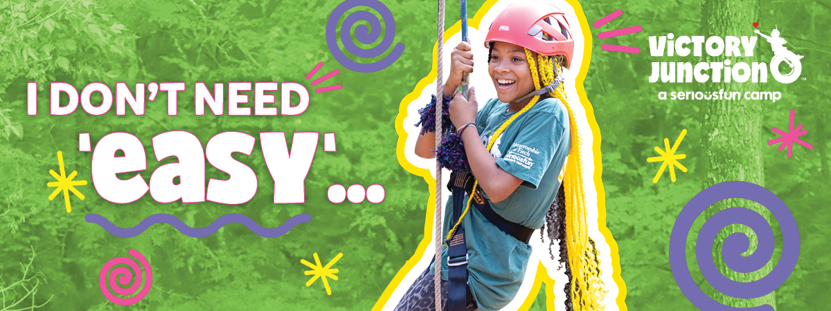 Victory Junction_MYS25 Webheader_Desktop I don't need 'easy'...