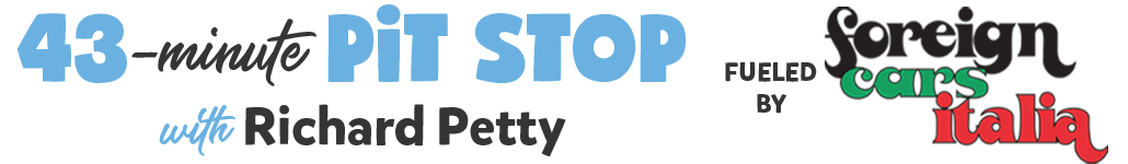 43-Miunte Pit Stop with Richard Petty - Fueled bt Foreign Cars Italia